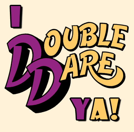 I Double Dare ya